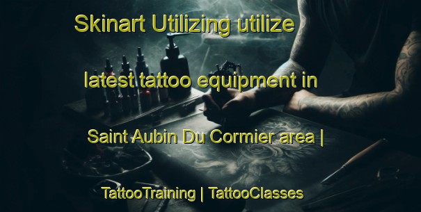 Skinart Utilizing utilize latest tattoo equipment in Saint Aubin Du Cormier area | TattooTraining | TattooClasses | SkinartTraining-France